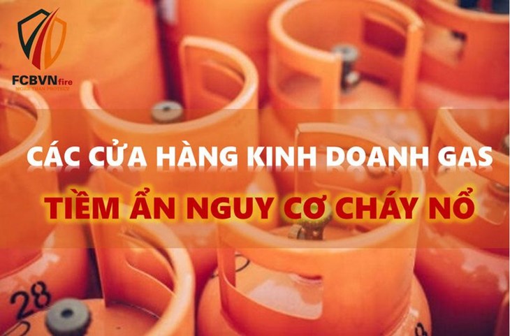 CÁC CỬA HÀNG KINH DOANH GAS - TIỀM ẨN NGUY CƠ CHÁY NỔ